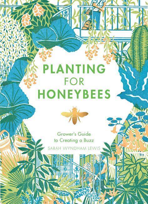 Cover: 9781787131460 | Planting for Honeybees | The Grower's Guide to Creating a Buzz | Lewis