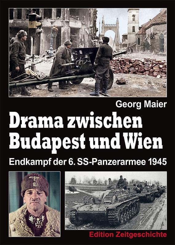 Cover: 9783942145558 | Drama zwischen Budapest und Wien | Endkampf der 6. SS-Panzerarmee 1945