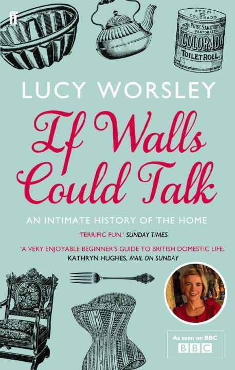Cover: 9780571259540 | If Walls Could Talk | An intimate history of the home | Lucy Worsley