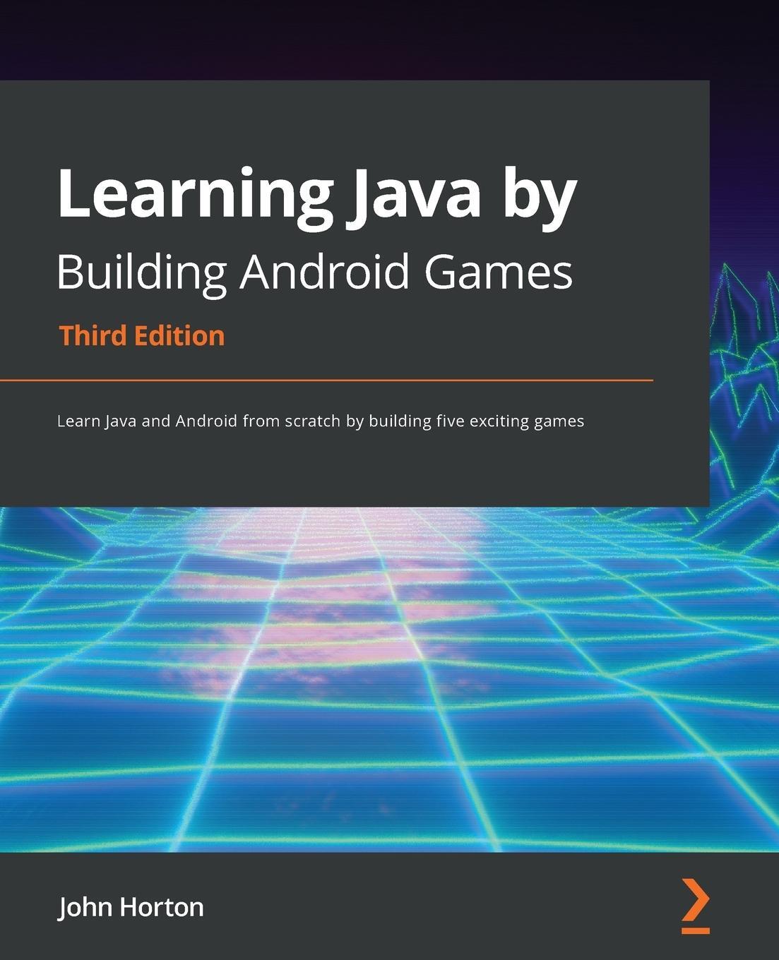 Cover: 9781800565869 | Learning Java by Building Android Games - Third Edition | John Horton