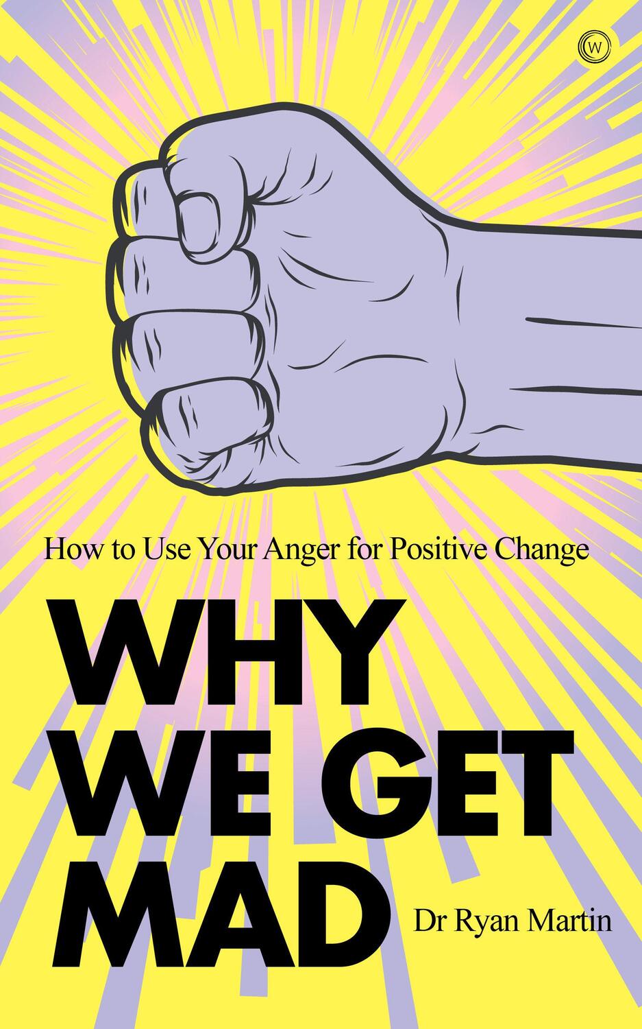 Cover: 9781786784452 | Why We Get Mad | How to Use Your Anger for Positive Change | Martin