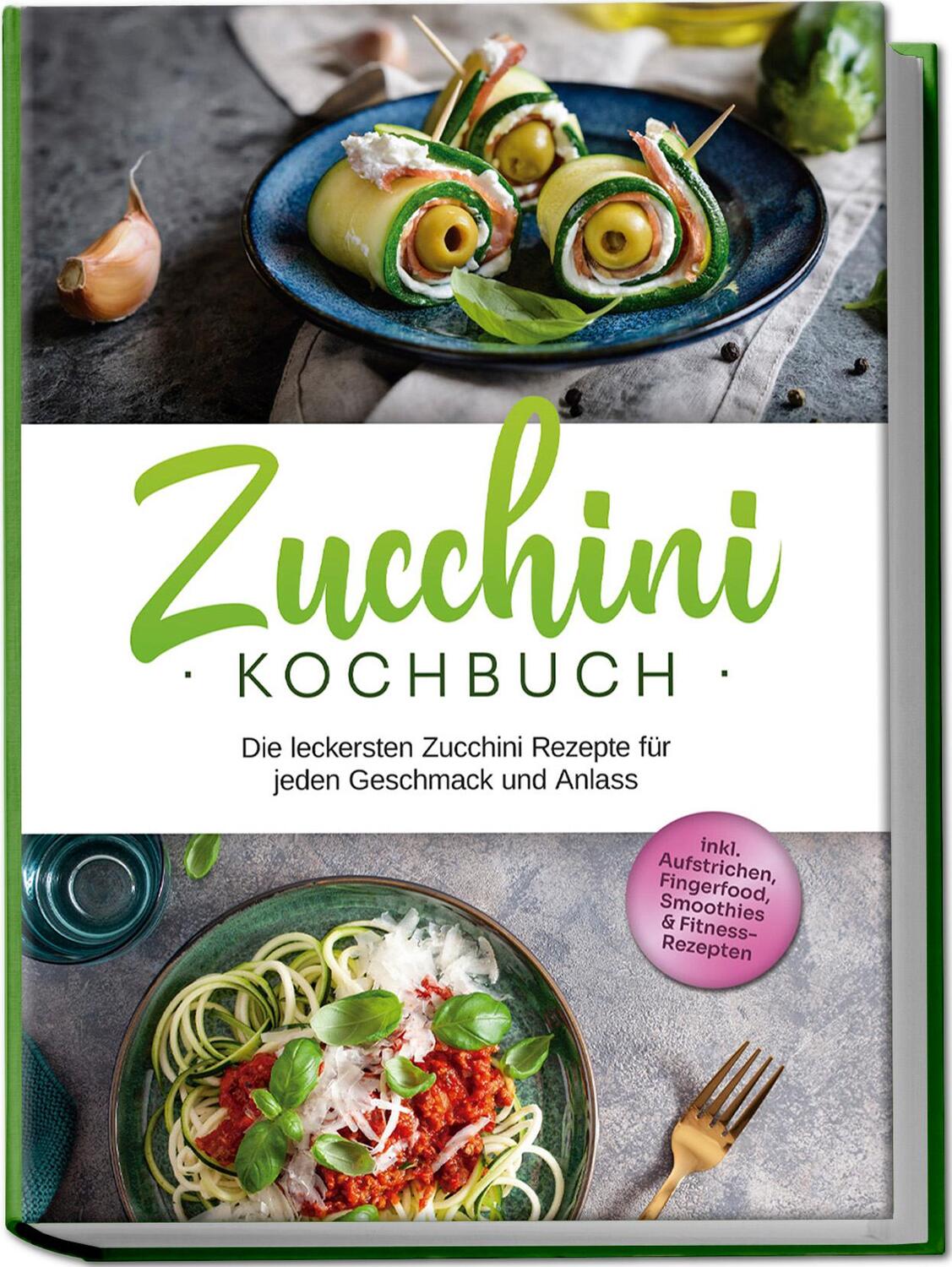 Cover: 9783757601867 | Zucchini Kochbuch: Die leckersten Zucchini Rezepte für jeden...