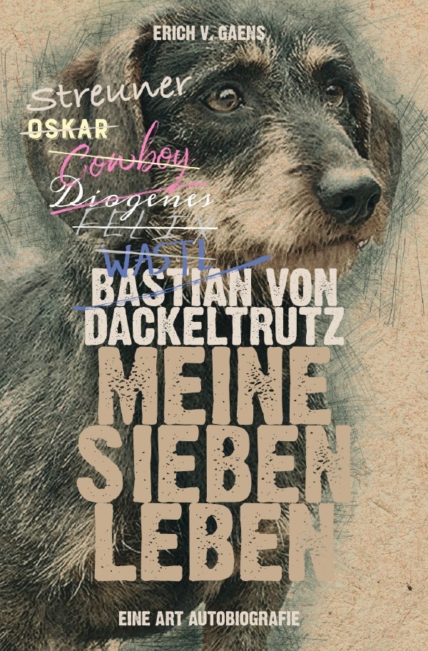 Cover: 9783750264038 | Bastian von Dackeltrutz - Meine sieben Leben | Erich v. Gaens | Buch