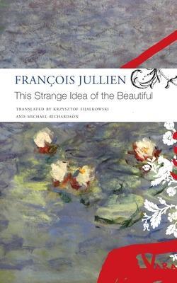 Cover: 9781803090573 | This Strange Idea of the Beautiful | Francois Jullien (u. a.) | Buch