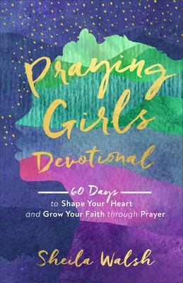 Cover: 9781540900678 | Praying Girls Devotional - 60 Days to Shape Your Heart and Grow...