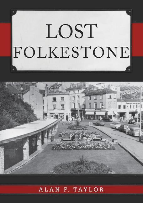Cover: 9781445695433 | Lost Folkestone | Alan F. Taylor | Taschenbuch | 2020