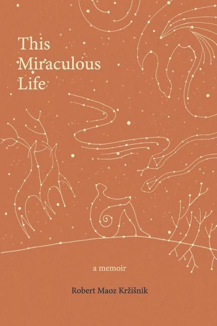 Cover: 9789619475300 | This Miraculous Life: a memoir | Robert Maoz Krzisnik | Taschenbuch