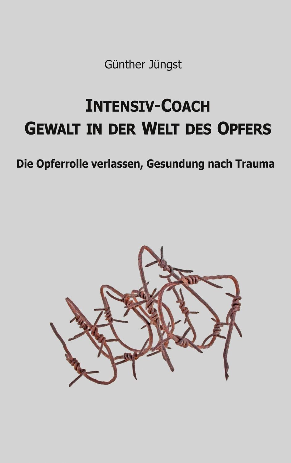 Cover: 9783751937948 | Intensiv-Coach Gewalt in der Welt des Opfers | Günther Jüngst | Buch