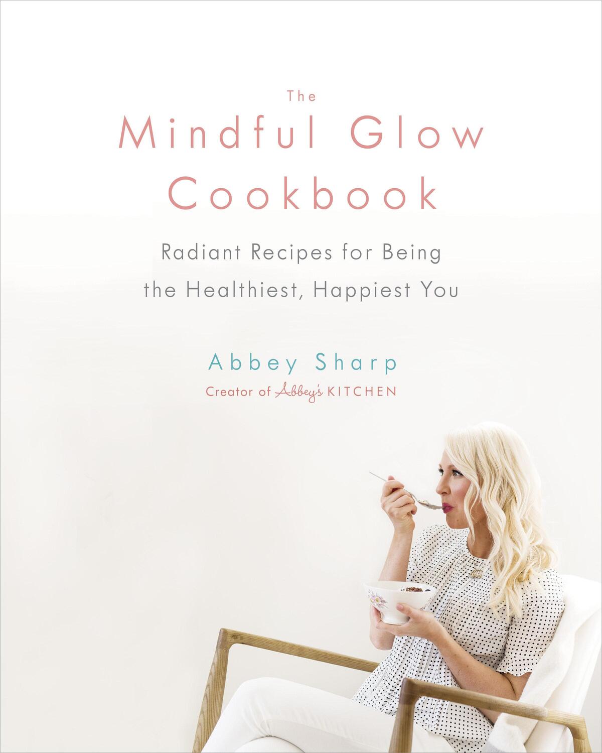 Cover: 9780735234017 | The Mindful Glow Cookbook: Radiant Recipes for Being the...