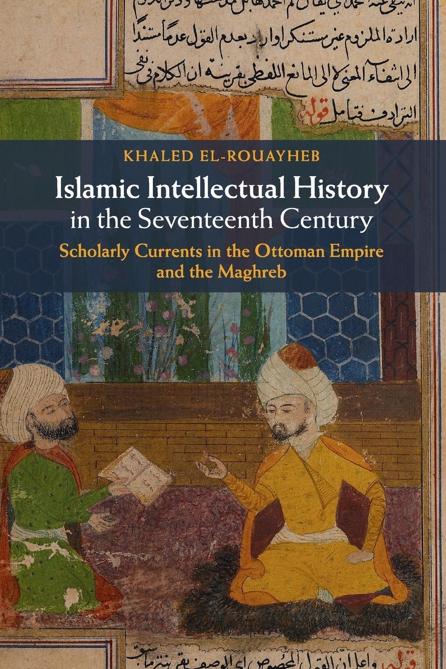 Cover: 9781107617568 | Islamic Intellectual History in the Seventeenth Century | El-Rouayheb