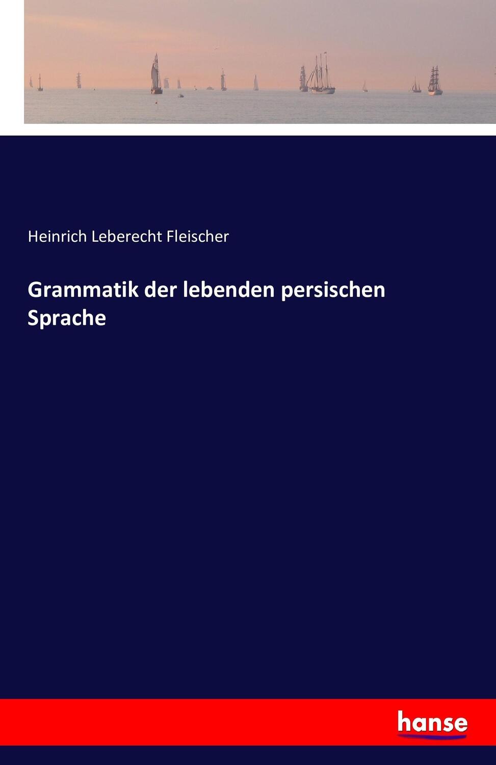 Cover: 9783743309562 | Grammatik der lebenden persischen Sprache | Fleischer | Taschenbuch