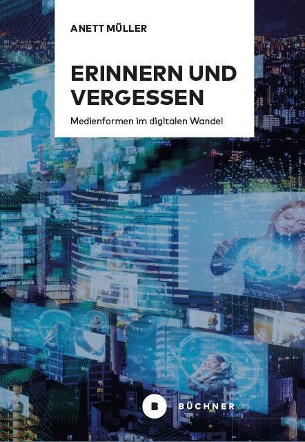 Cover: 9783963171567 | Erinnern und Vergessen | Medienformen im digitalen Wandel | Müller