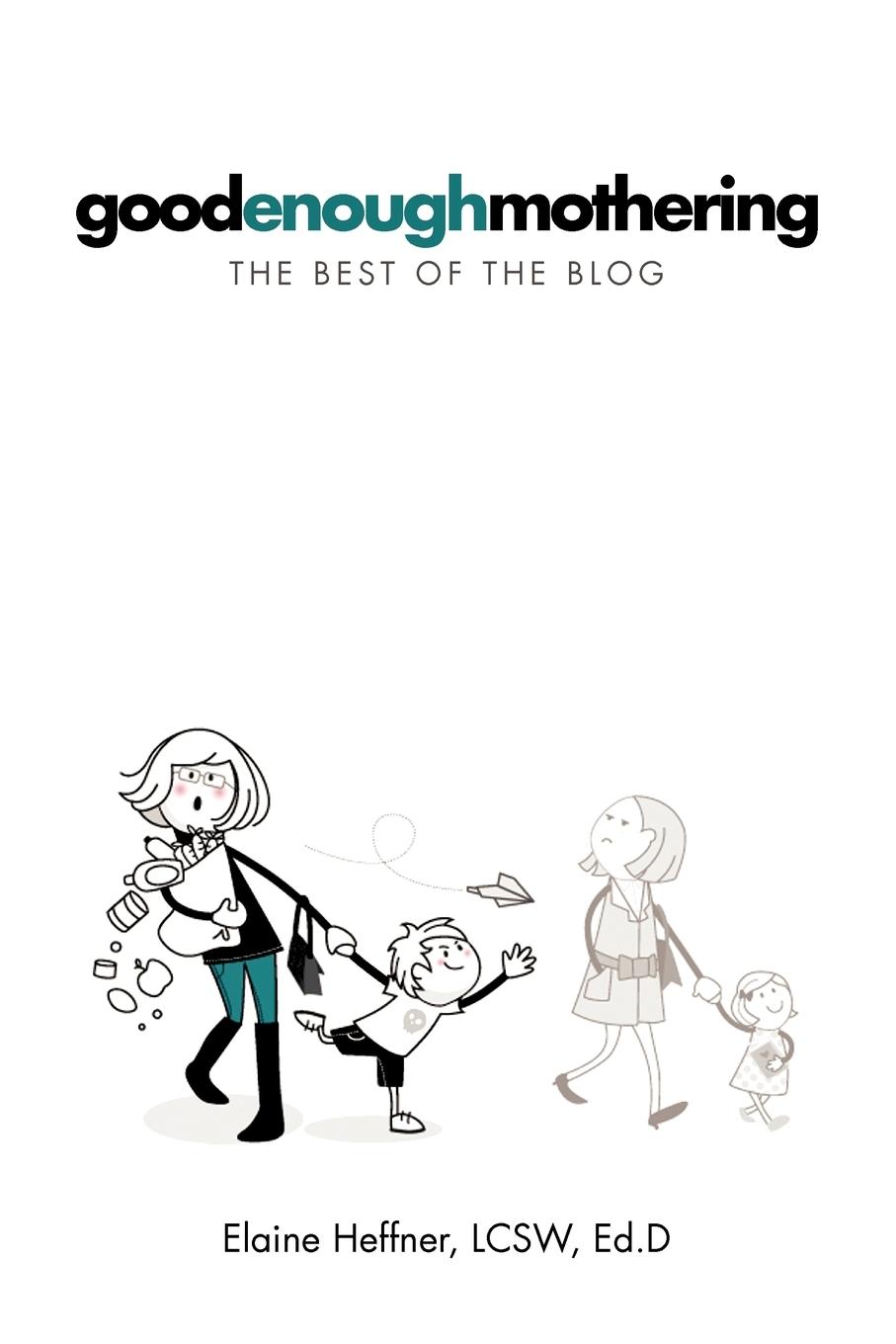 Cover: 9781479716098 | Goodenoughmothering | The Best of the Blog | Elaine Heffner Lcsw Ed D.