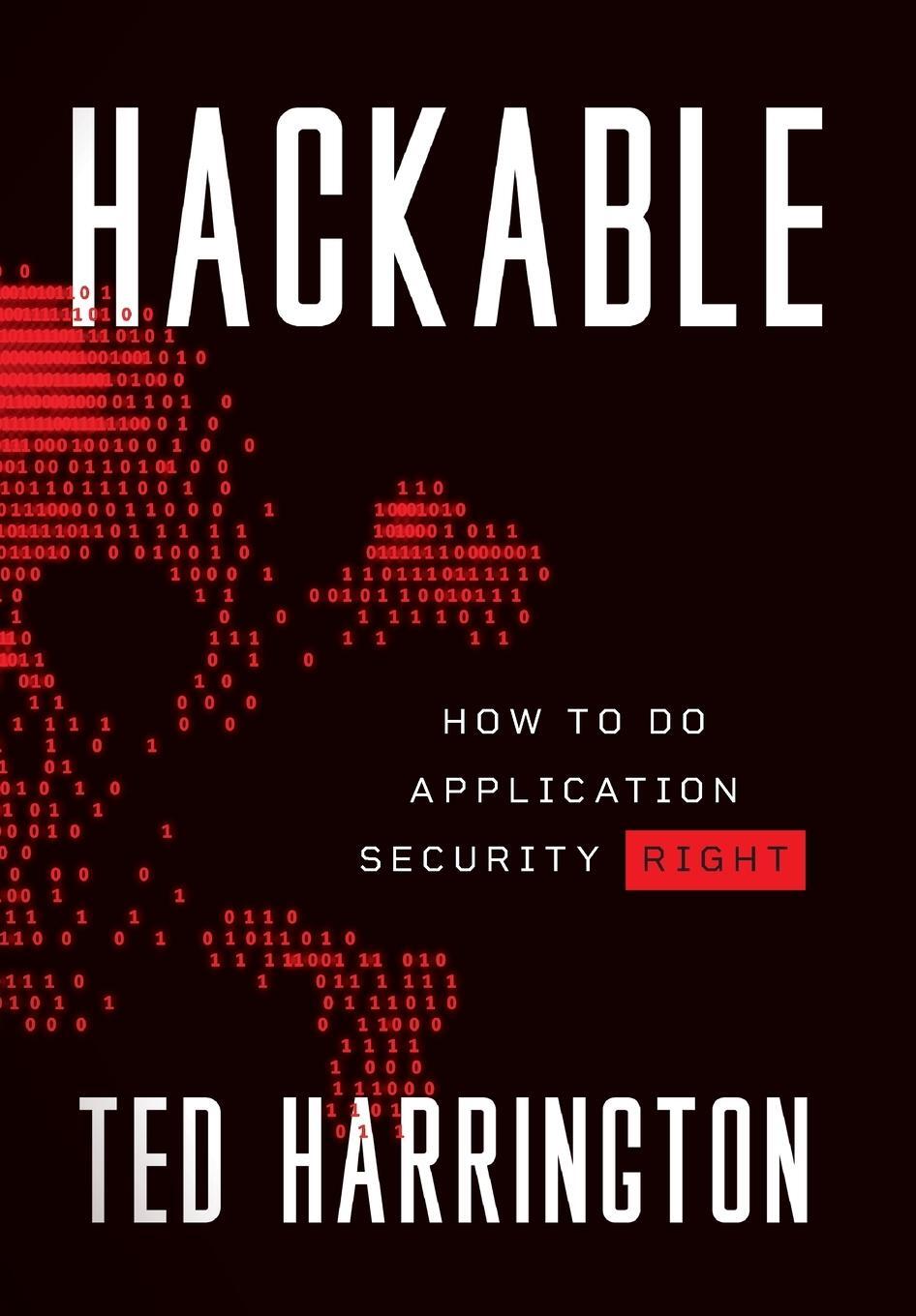 Cover: 9781544517674 | Hackable | How to Do Application Security Right | Ted Harrington