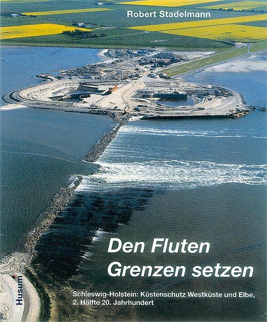 Cover: 9783898763127 | Den Fluten Grenzen setzen | Robert Stadelmann | Buch | 703 S. | 2008