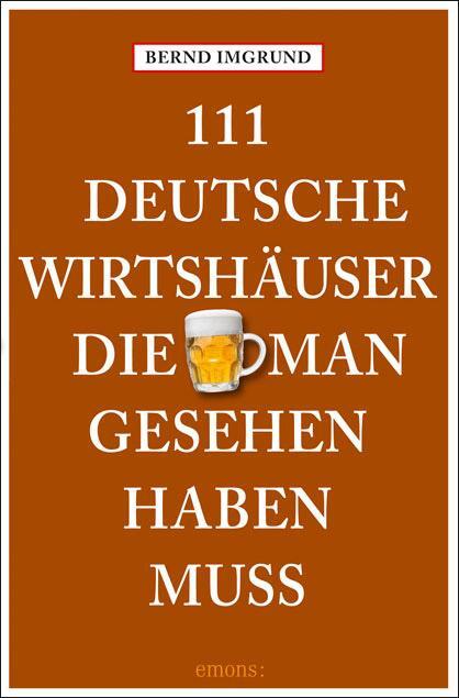 Cover: 9783954510801 | 111 Deutsche Wirtshäuser, die man gesehen haben muss | Bernd Imgrund