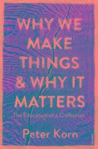 Cover: 9781784705060 | Why We Make Things and Why it Matters | The Education of a Craftsman
