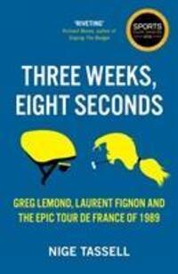 Cover: 9781909715769 | Three Weeks, Eight Seconds | The Epic Tour de France of 1989 | Tassell