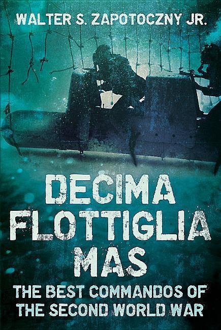 Cover: 9781625451132 | Decima Flottiglia Mas | The Best Commandos of the Second World War