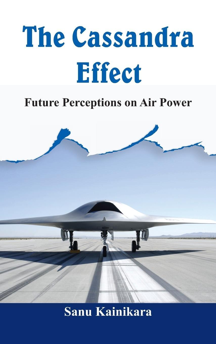 Cover: 9789385563812 | The Cassandra Effect | Future Perceptions on Air Power | Kainikara