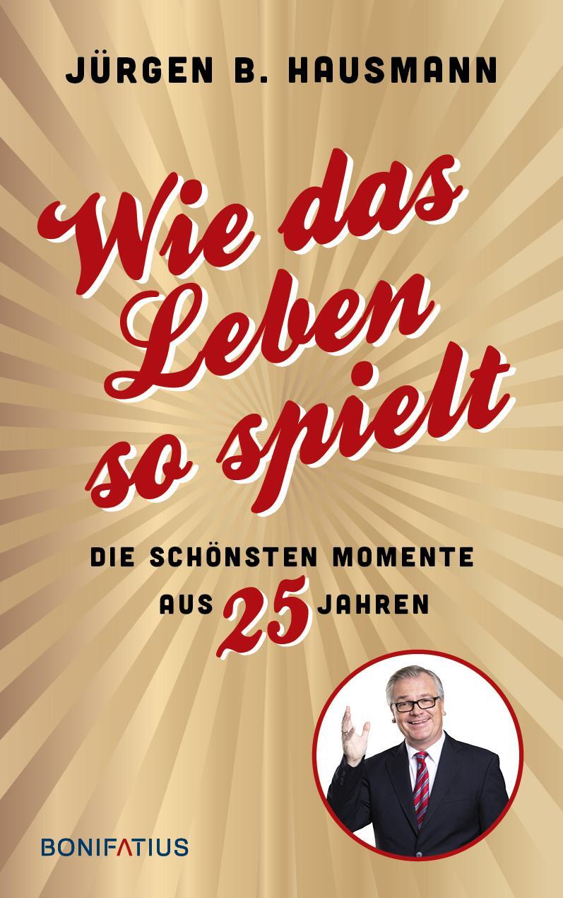 Cover: 9783987900587 | Wie das Leben so spielt | Jürgen B. Hausmann | Buch | 224 S. | Deutsch