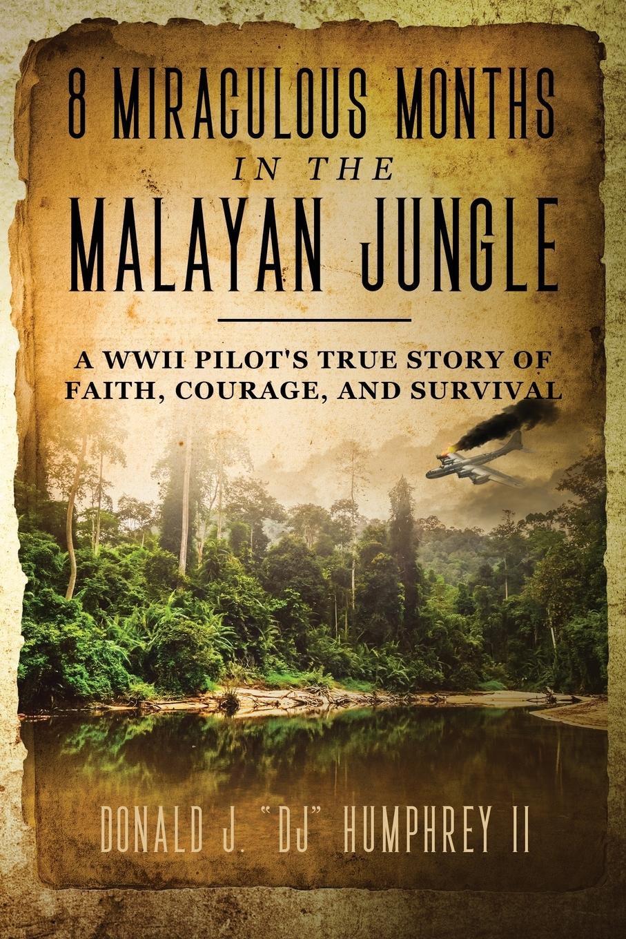 Cover: 9781735845104 | 8 MIRACULOUS MONTHS IN THE MALAYAN JUNGLE | Donald J. "DJ" Humphrey II