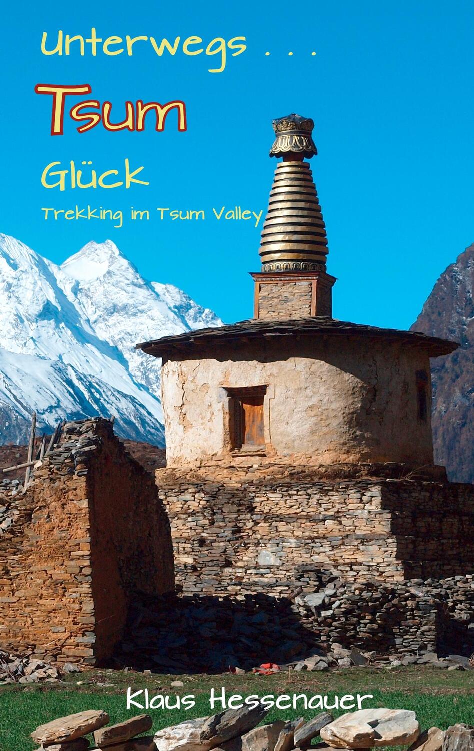 Cover: 9783743176836 | Unterwegs... Tsum Glück | Trekking im Tsum-Valley | Klaus Hessenauer
