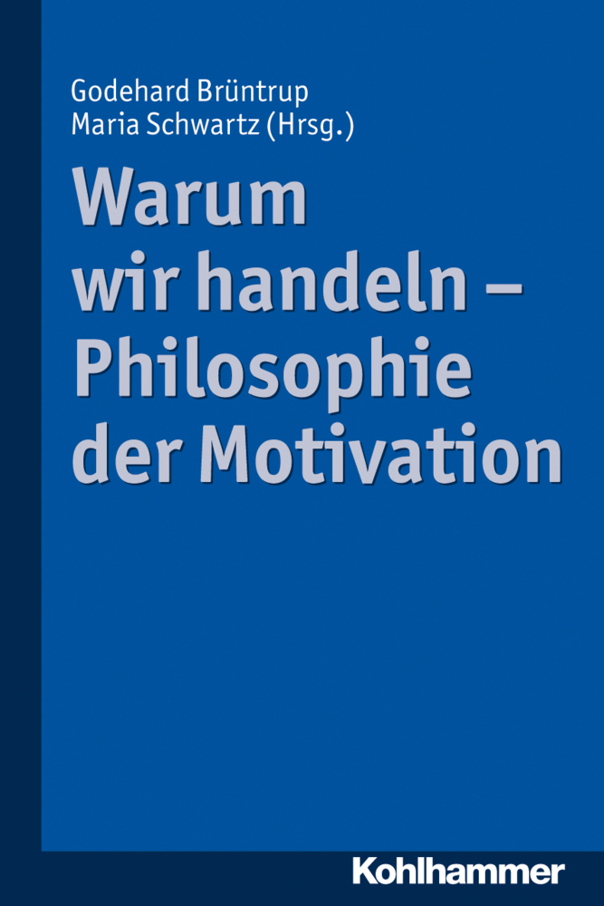 Cover: 9783170220225 | Warum wir handeln - Philosophie der Motivation | Brüntrup (u. a.)
