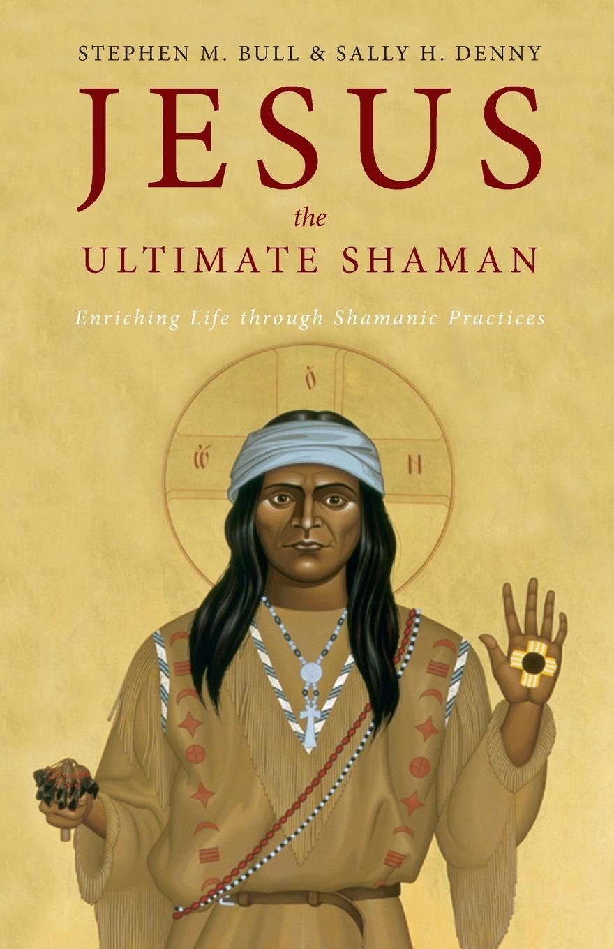 Cover: 9781955821780 | Jesus, the Ultimate Shaman | Stephen M. Bull (u. a.) | Taschenbuch