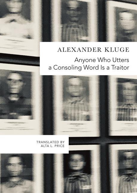 Cover: 9780857427823 | Anyone Who Utters a Consoling Word Is a Traitor | Alexander Kluge
