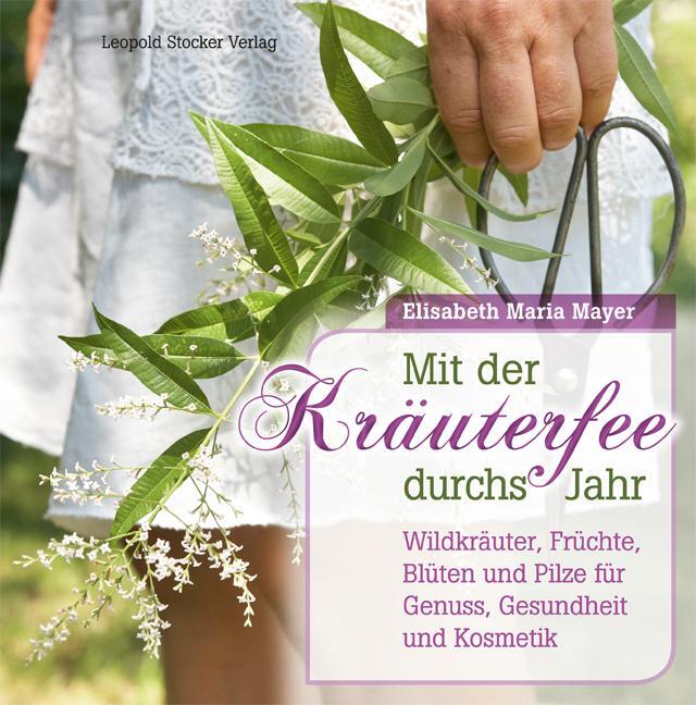 Cover: 9783702016104 | Mit der Kräuterfee durchs Jahr | Elisabeth Maria Mayer | Buch | 2016