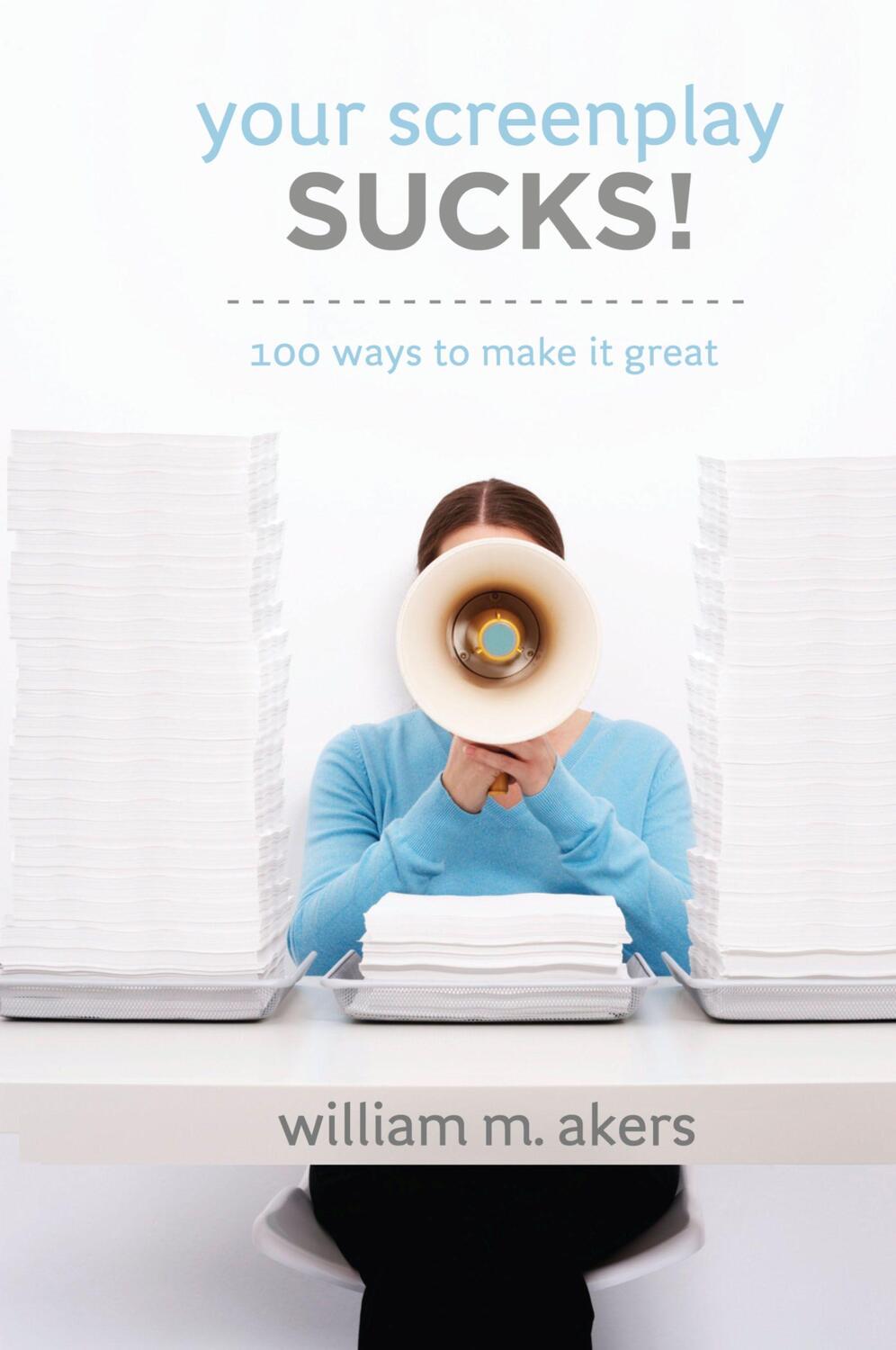 Cover: 9781932907452 | Your Screenplay Sucks!: 100 Ways to Make It Great | William M. Akers