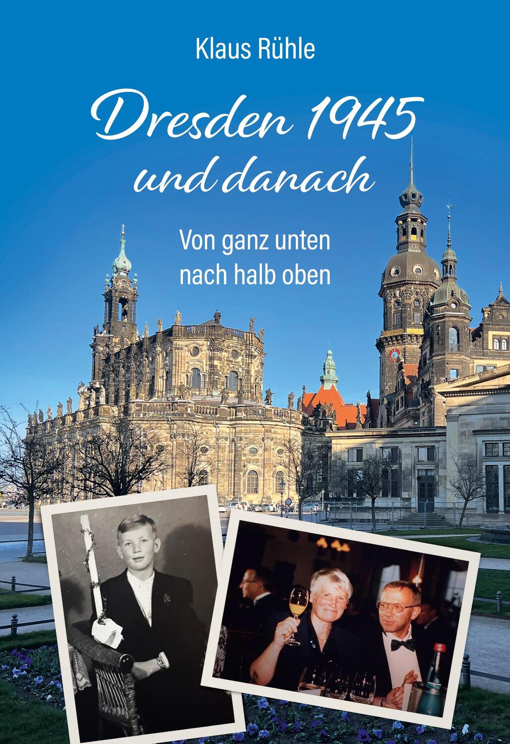 Cover: 9783757832346 | Dresden 1945 und danach | Von ganz unten nach halb oben | Klaus Rühle