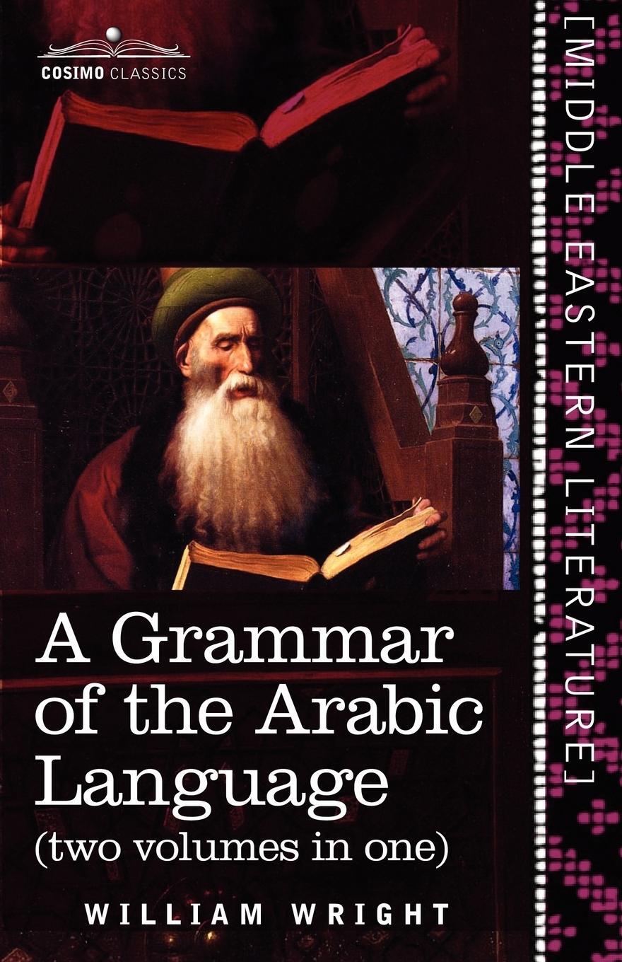 Cover: 9781616405335 | A Grammar of the Arabic Language (Two Volumes in One) | William Wright