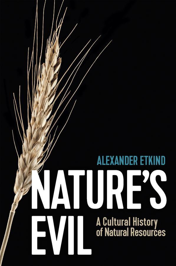 Cover: 9781509547593 | Nature's Evil | A Cultural History of Natural Resources | Etkind