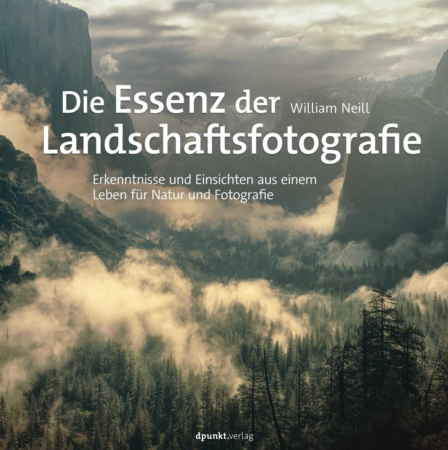 Cover: 9783864908118 | Die Essenz der Landschaftsfotografie | William Neill | Buch | Deutsch