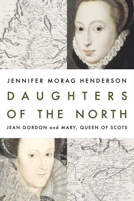 Cover: 9781913207755 | Daughters of the North: Jean Gordon and Mary, Queen of Scots | Buch