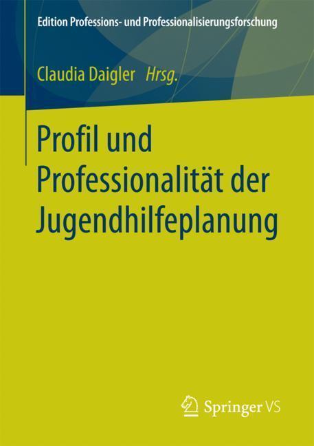 Cover: 9783658190019 | Profil und Professionalität der Jugendhilfeplanung | Claudia Daigler