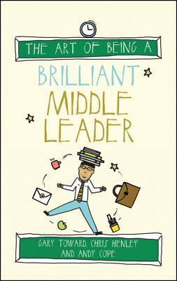 Cover: 9781785830235 | The Art of Being a Brilliant Middle Leader | Gary Toward (u. a.)