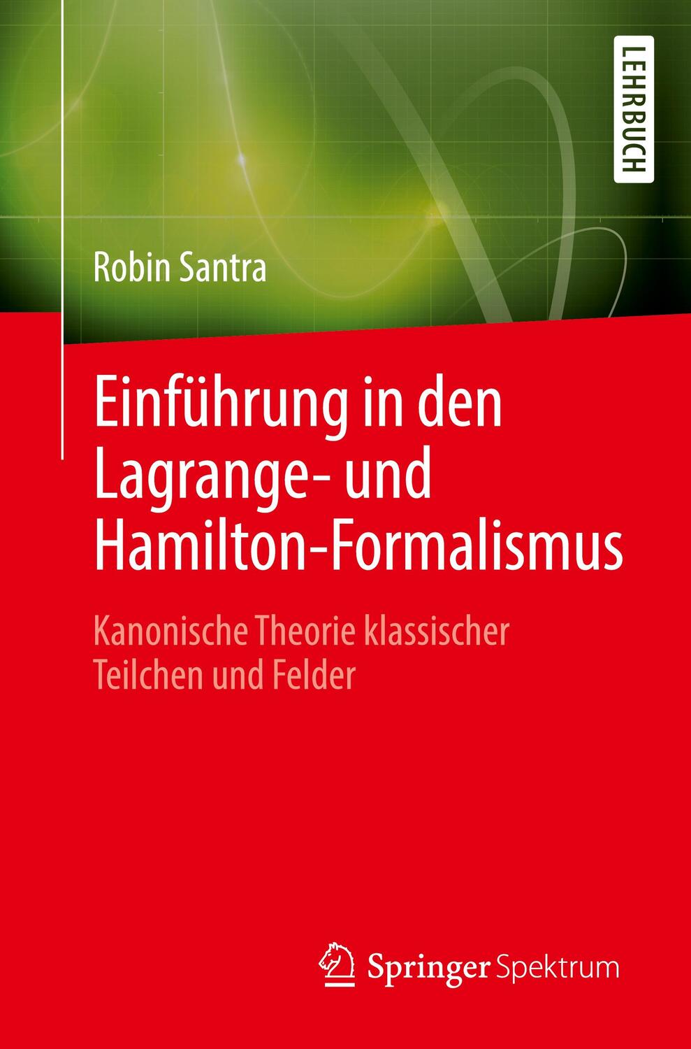 Cover: 9783662653586 | Einführung in den Lagrange- und Hamilton-Formalismus | Robin Santra