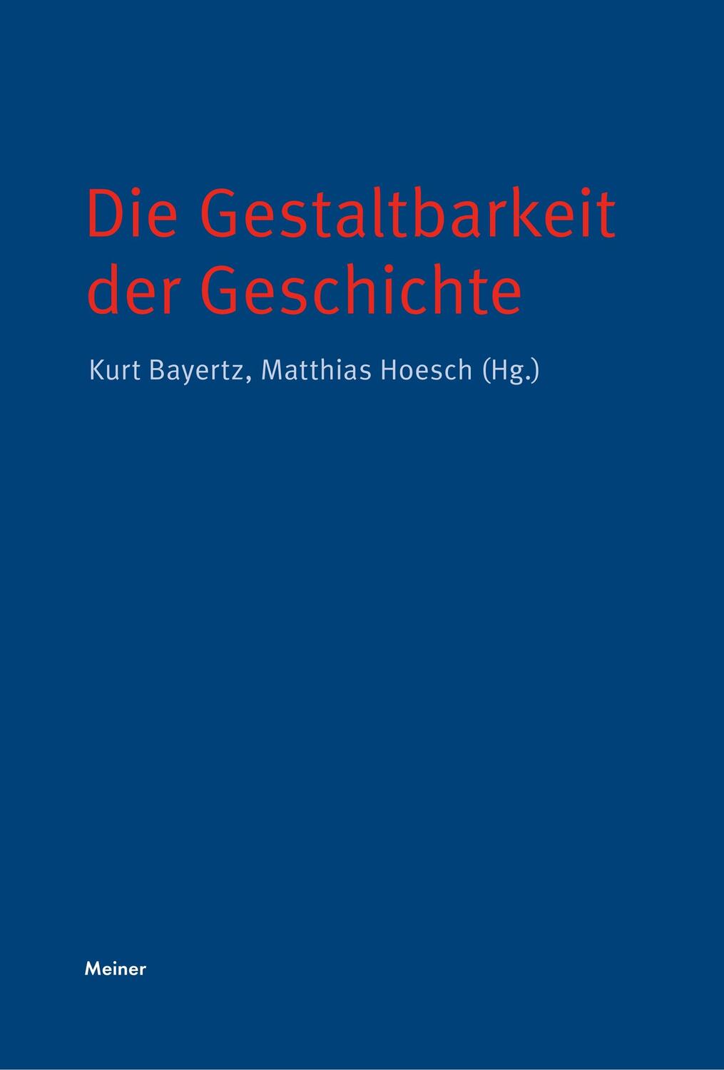 Cover: 9783787335831 | Die Gestaltbarkeit der Geschichte | Kurt Bayertz (u. a.) | Buch | 2019