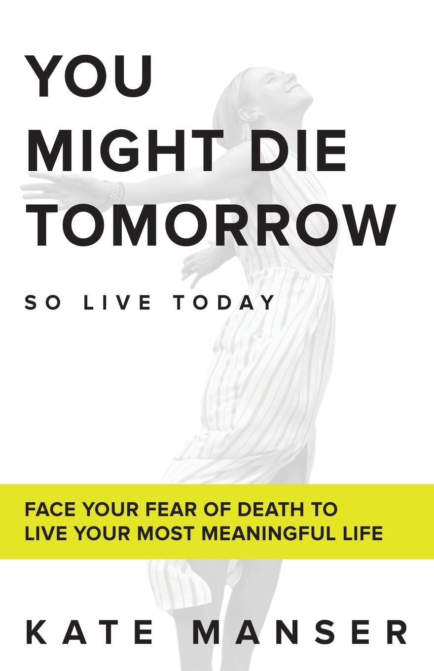 Cover: 9781952018008 | YOU MIGHT DIE TOMORROW | Kate Manser | Taschenbuch | Paperback | 2020