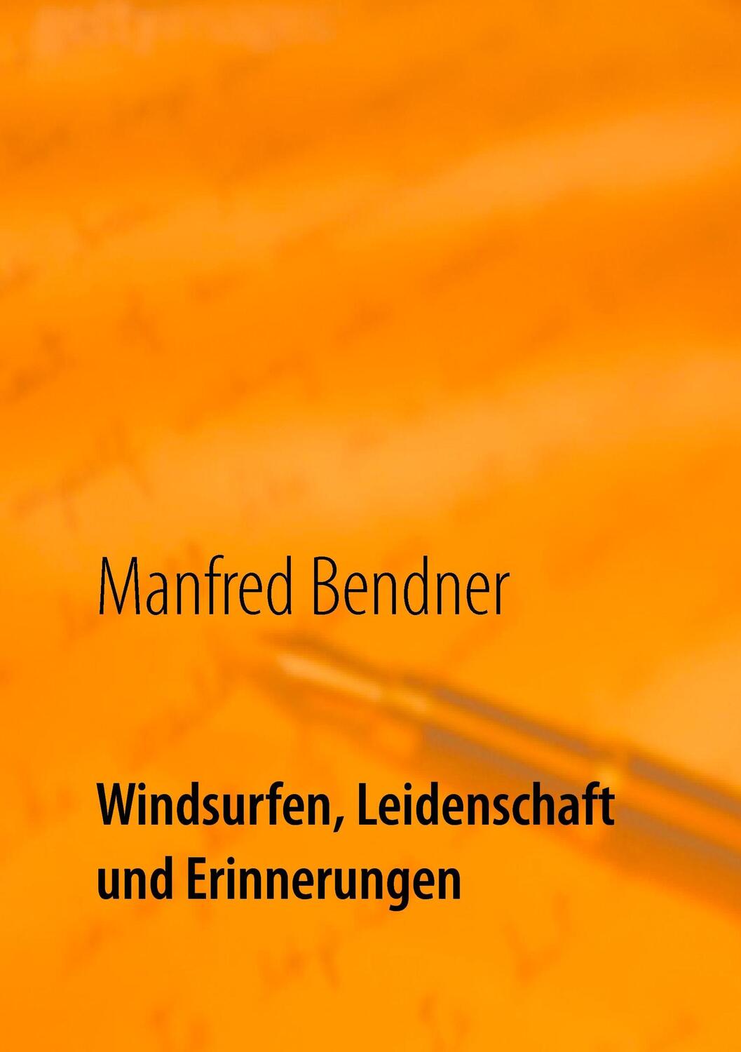 Cover: 9783734754319 | Windsurfen, Leidenschaft und Erinnerungen | Manfred Bendner | Buch