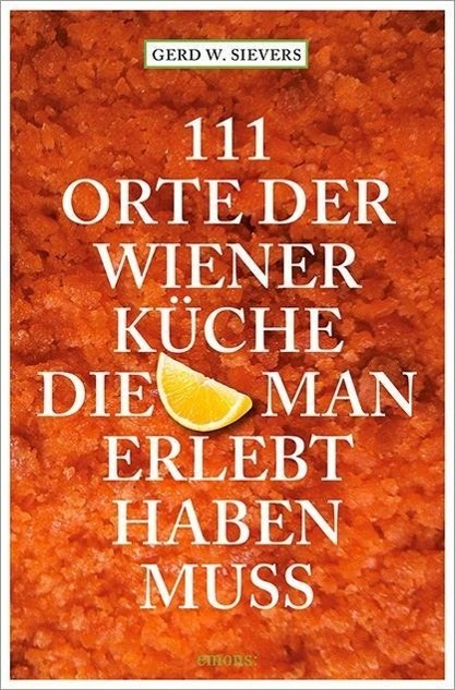 Cover: 9783954513376 | 111 Orte der Wiener Küche, die man gesehen haben muss | Sievers | Buch