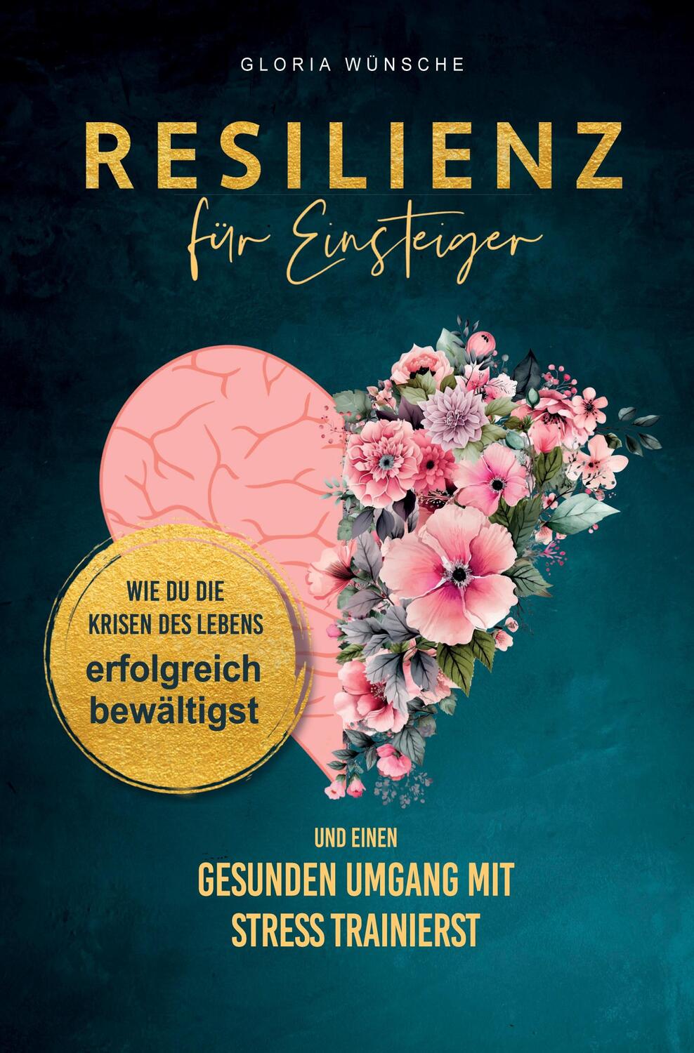 Cover: 9783757961367 | Resilienz für Einsteiger | Gloria Wünsche | Taschenbuch | Paperback