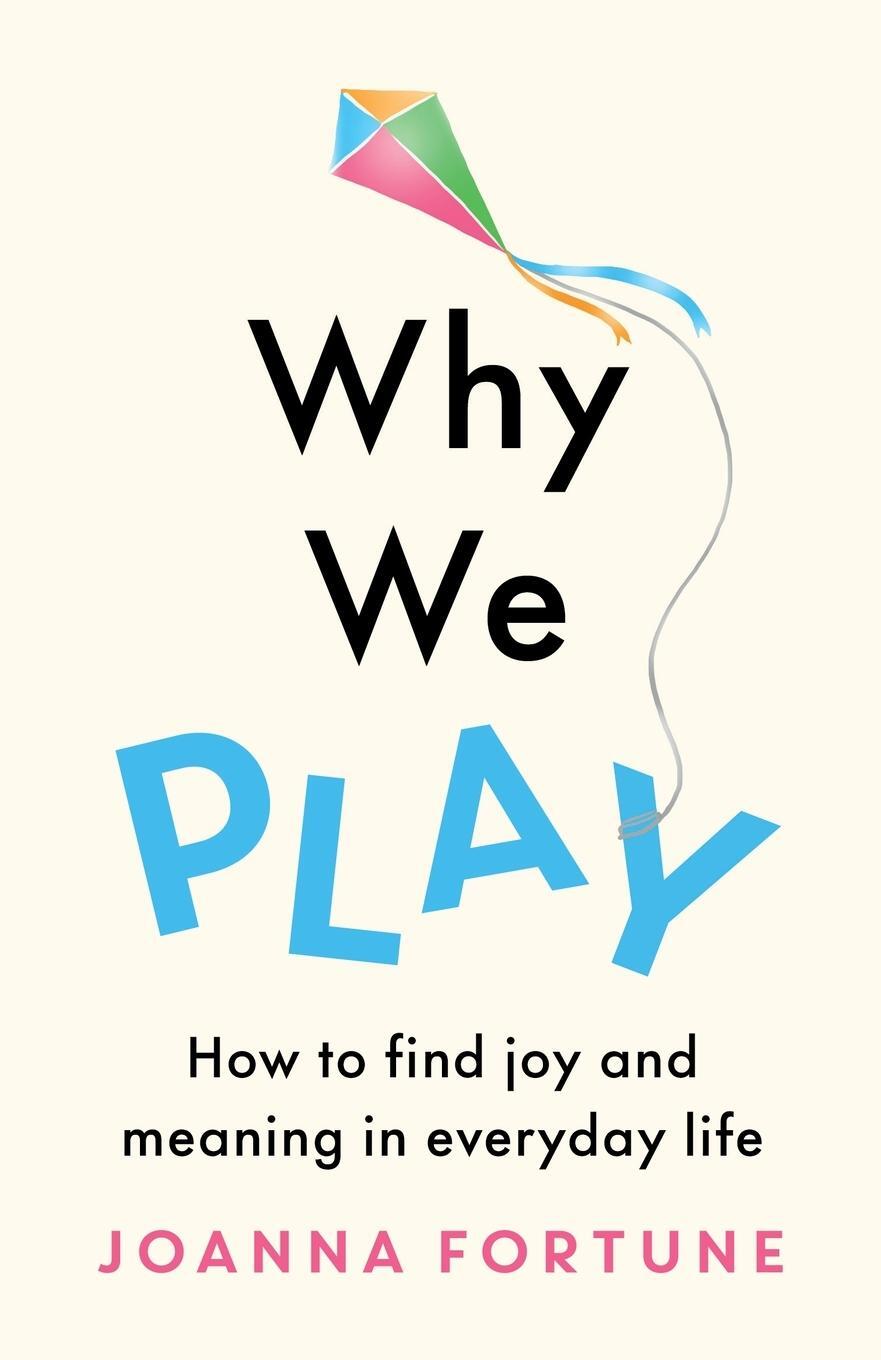 Cover: 9781803145167 | Why We Play | How to find joy and meaning in everyday life | Fortune
