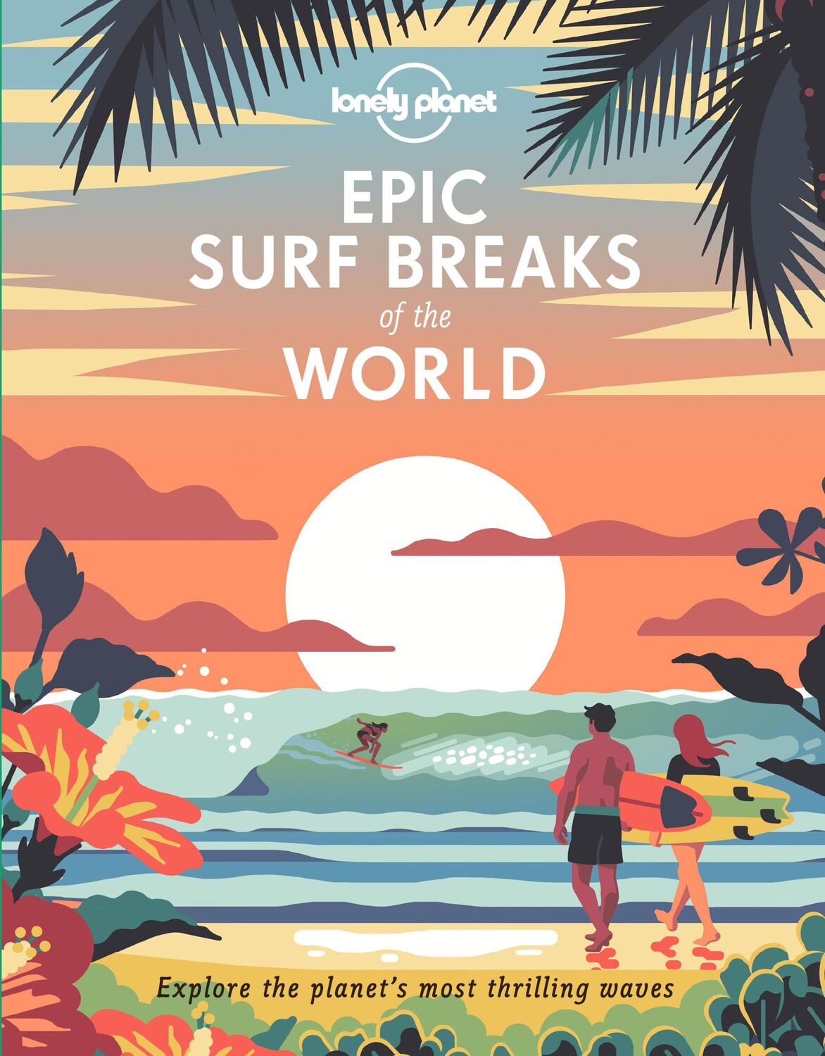 Cover: 9781788686501 | Epic Surf Breaks of the World | Lonely Planet | Buch | Lonely Planet