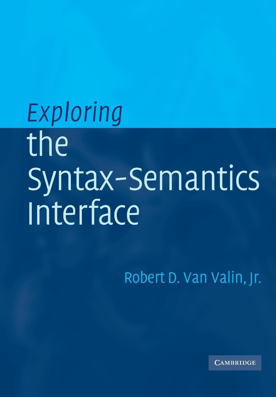 Cover: 9780521010566 | Exploring the Syntax-Semantics Interface | Robert D. Jr. van Valin