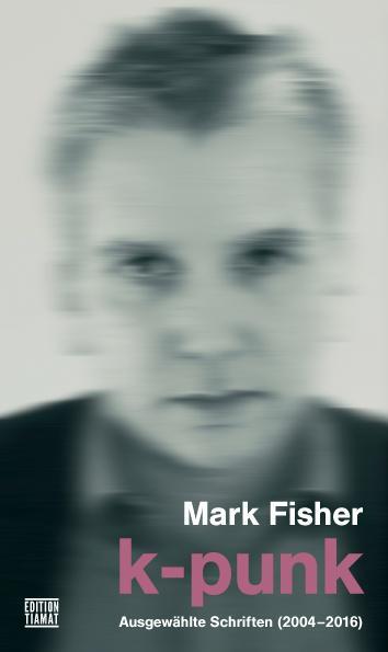 Cover: 9783893202478 | K-Punk | Ausgewählte Schriften 2004-2016 | Mark Fisher | Taschenbuch