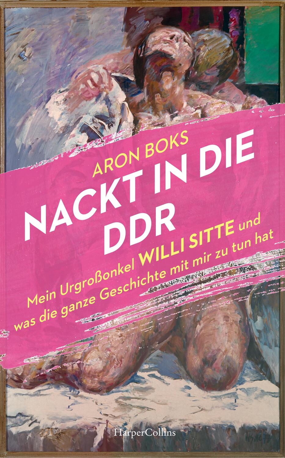 Cover: 9783365003107 | Nackt in die DDR - Mein Urgroßonkel Willi Sitte und was die ganze...